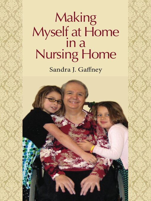 Title details for Making Myself at Home in a Nursing Home by Sandra J. Gaffney - Available